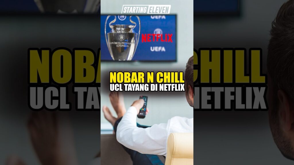 Youtube Thumnail image of : Nobar N Chill, UCL Akan Tayang di Netflix