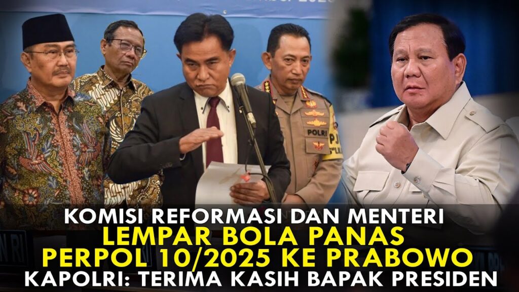 Youtube Thumnail image of : KOMISI REFORMASI & MENTERI LEMPAR BOLA PANAS PERPOL 10/2025 KE PRABOWO.KAPOLRI:TERIMA KASIH PRESIDEN