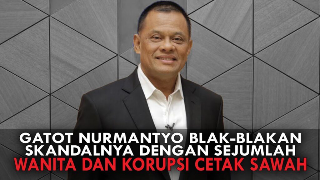 Youtube Thumnail image of : GATOT NURMANTYO BLAK-BLAKAN SKANDALNYA DENGAN SEJUMLAH WANITA DAN KORUPSI CETAK SAWAH