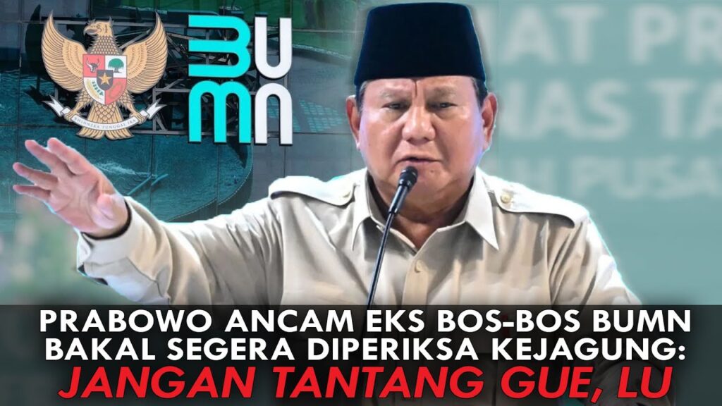 Youtube Thumnail image of : PRABOWO ANCAM EKS BOS-BOS BUMN BAKAL SEGERA DIPERIKSA KEJAKSAAN AGUNG: JANGAN TANTANG GUE, LU!